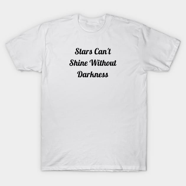 Stars Can't Shine Without Darkness T-Shirt by Jitesh Kundra